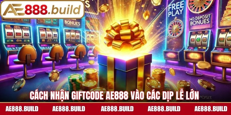 Cách nhận giftcode AE888 vào các dịp lễ lớn 
