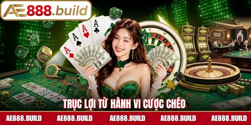 Trục lợi từ hành vi cược chéo 