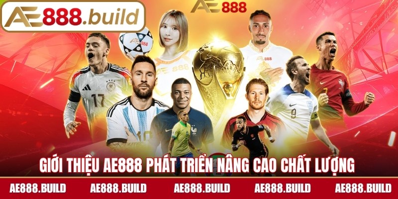 Giới thiệu AE888 phát triển hệ thống, mở rộng, nâng cao chất lượng 